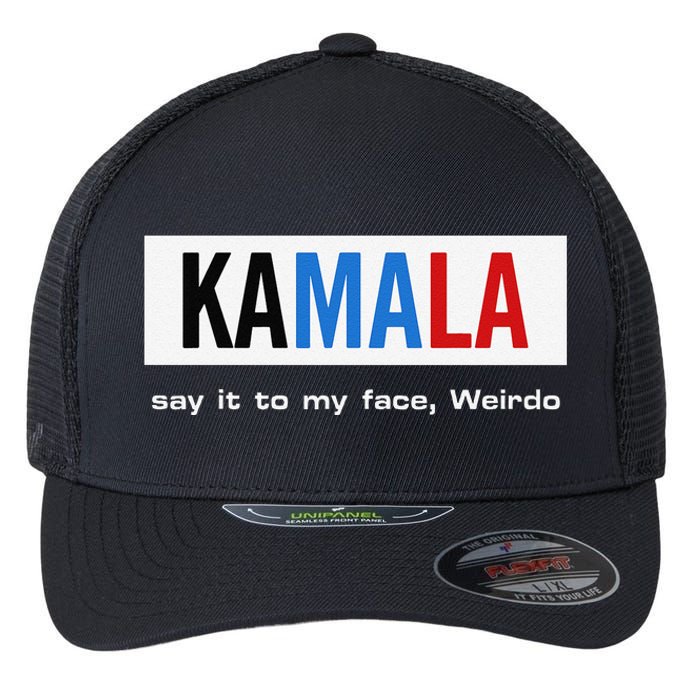 Kamala Say It To My Face Weirdo Flexfit Unipanel Trucker Cap