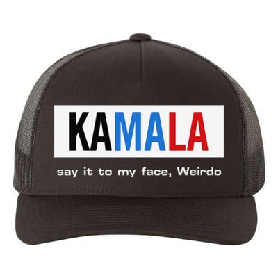 Kamala Say It To My Face Weirdo Yupoong Adult 5-Panel Trucker Hat