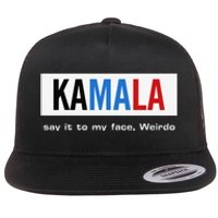 Kamala Say It To My Face Weirdo Flat Bill Trucker Hat