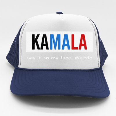 Kamala Say It To My Face Weirdo Trucker Hat