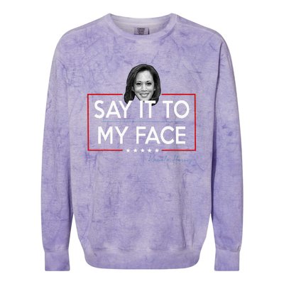 Kamala Say It To My Face Funny Kamala 2024 For President Colorblast Crewneck Sweatshirt