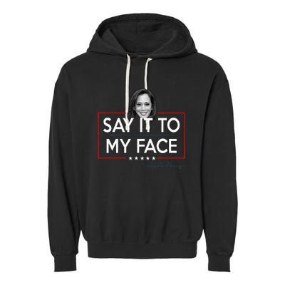 Kamala Say It To My Face Funny Kamala 2024 For President Garment-Dyed Fleece Hoodie