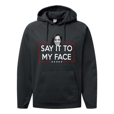 Kamala Say It To My Face Funny Kamala 2024 For President Performance Fleece Hoodie