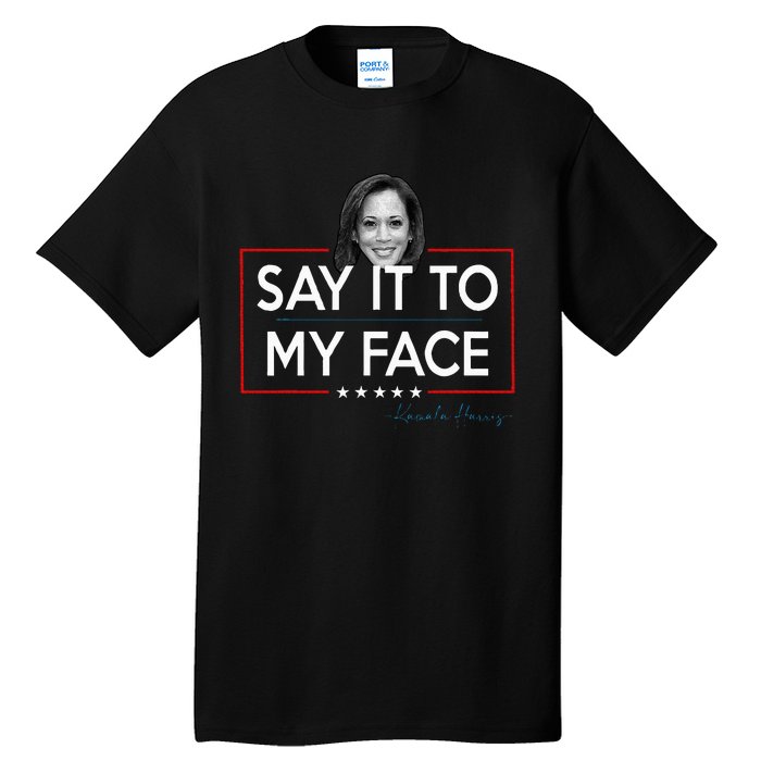 Kamala Say It To My Face Funny Kamala 2024 For President Tall T-Shirt