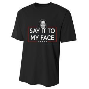 Kamala Say It To My Face Funny Kamala 2024 For President Performance Sprint T-Shirt