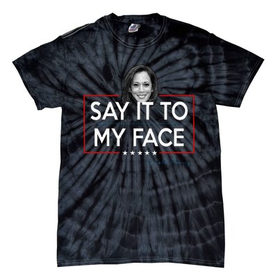 Kamala Say It To My Face Funny Kamala 2024 For President Tie-Dye T-Shirt