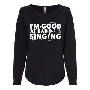 Karaoke Singer I'm Good At Bad Singing Womens California Wash Sweatshirt