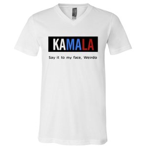 Kamala Say It To My Face Weirdo V-Neck T-Shirt