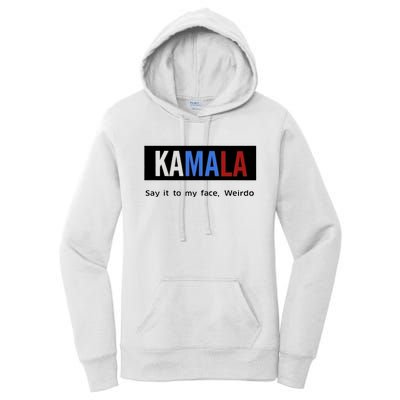 Kamala Say It To My Face Weirdo Women's Pullover Hoodie