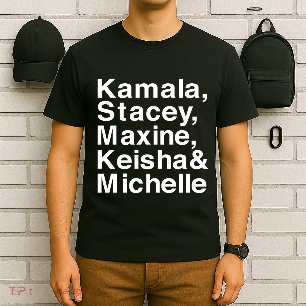 Kamala Stacey Maxine Keisha & Michelle T-Shirt