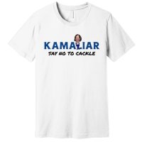 Kamaliar Say No To Cackle Hard Pass On Kamala Harris Premium T-Shirt