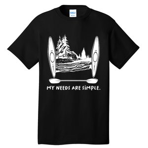 Kayaking Simple Needs Gift Design Outdoors Kayak Gift Tall T-Shirt