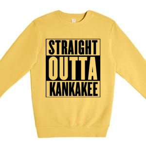 Kankakee Straight Outta Kankakee Gift Premium Crewneck Sweatshirt