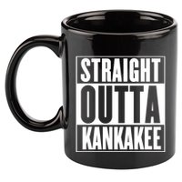 Kankakee Straight Outta Kankakee Gift 11oz C Handle Ceramic Mug