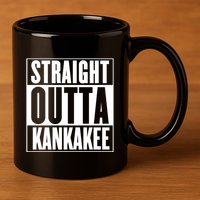 Kankakee Straight Outta Kankakee Gift 11oz C Handle Ceramic Mug