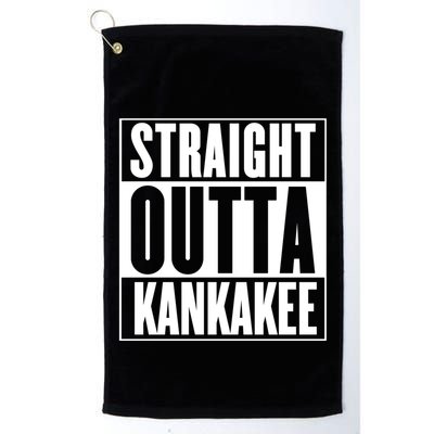 Kankakee Straight Outta Kankakee Gift Golf Towel