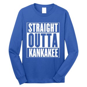 Kankakee Straight Outta Kankakee Gift Long Sleeve Shirt