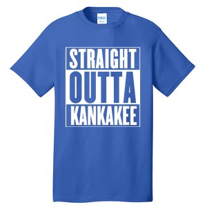 Kankakee Straight Outta Kankakee Gift Tall T-Shirt