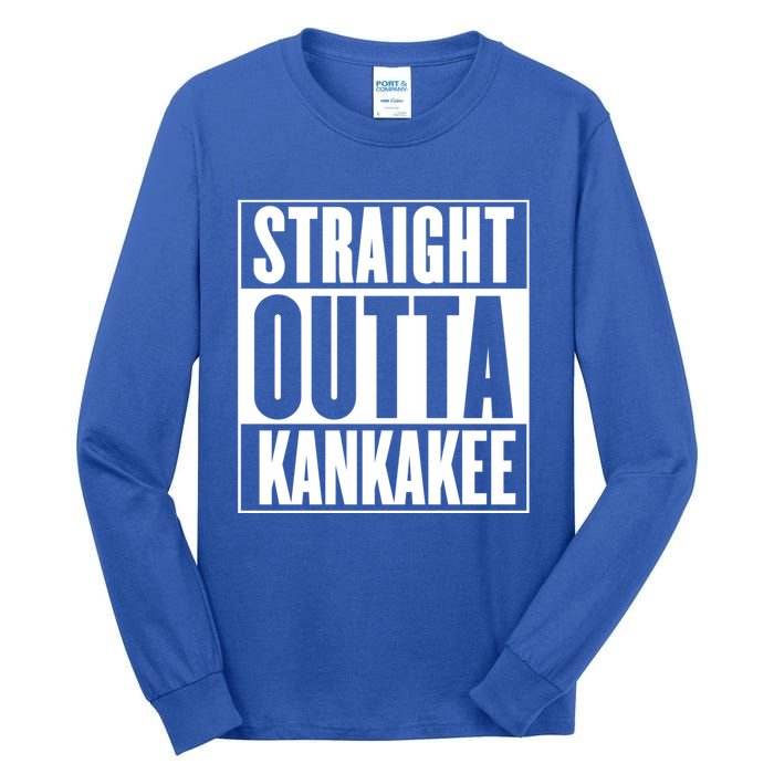 Kankakee Straight Outta Kankakee Gift Tall Long Sleeve T-Shirt