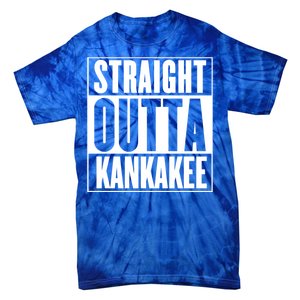 Kankakee Straight Outta Kankakee Gift Tie-Dye T-Shirt