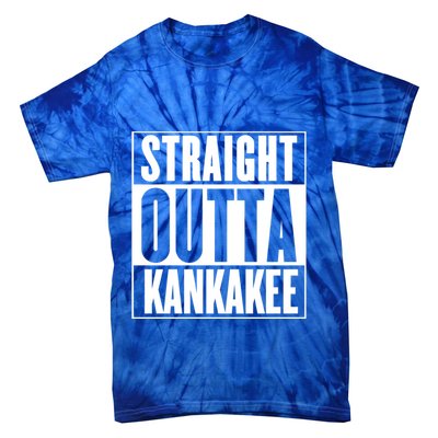 Kankakee Straight Outta Kankakee Gift Tie-Dye T-Shirt