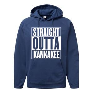 Kankakee Straight Outta Kankakee Gift Performance Fleece Hoodie