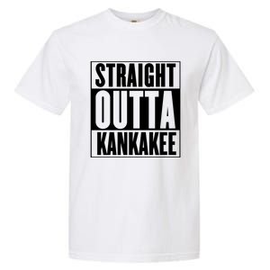 Kankakee Straight Outta Kankakee Gift Garment-Dyed Heavyweight T-Shirt