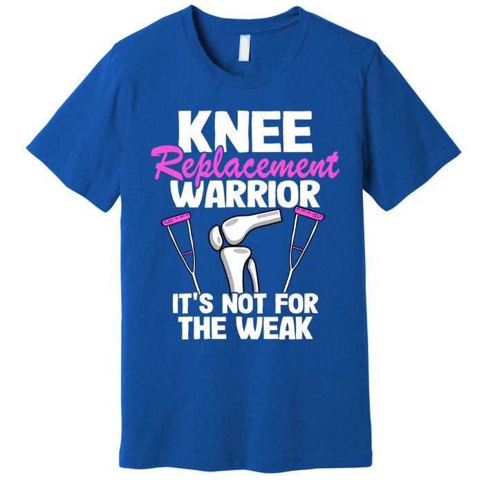 Knee Surgery Recovery Funny Knee Replacet Warrior Meaningful Gift Premium T-Shirt