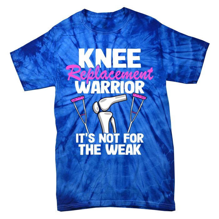 Knee Surgery Recovery Funny Knee Replacet Warrior Meaningful Gift Tie-Dye T-Shirt