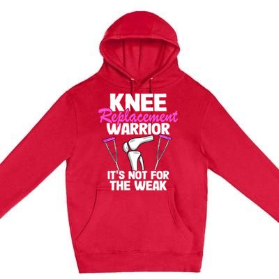 Knee Surgery Recovery Funny Knee Replacet Warrior Meaningful Gift Premium Pullover Hoodie