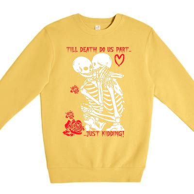 Kissing Skeletons Skulls Till Death Do Us Part Just Ding Gift Premium Crewneck Sweatshirt