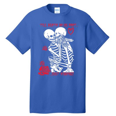 Kissing Skeletons Skulls Till Death Do Us Part Just Ding Gift Tall T-Shirt