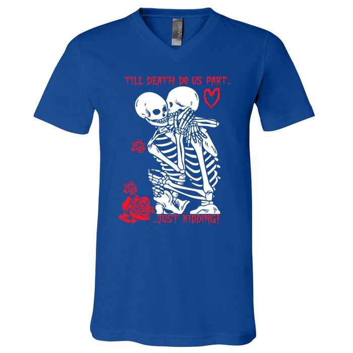 Kissing Skeletons Skulls Till Death Do Us Part Just Ding Gift V-Neck T-Shirt