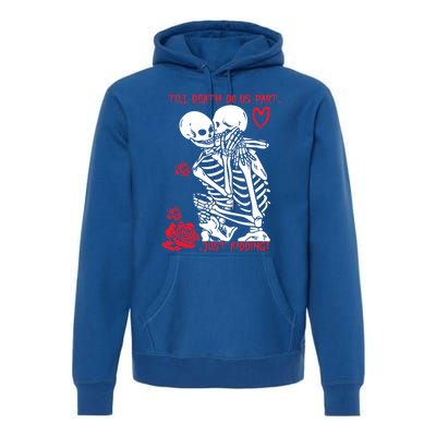 Kissing Skeletons Skulls Till Death Do Us Part Just Ding Gift Premium Hoodie