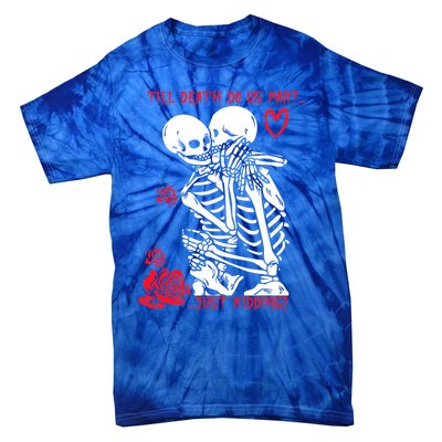 Kissing Skeletons Skulls Till Death Do Us Part Just Ding Gift Tie-Dye T-Shirt