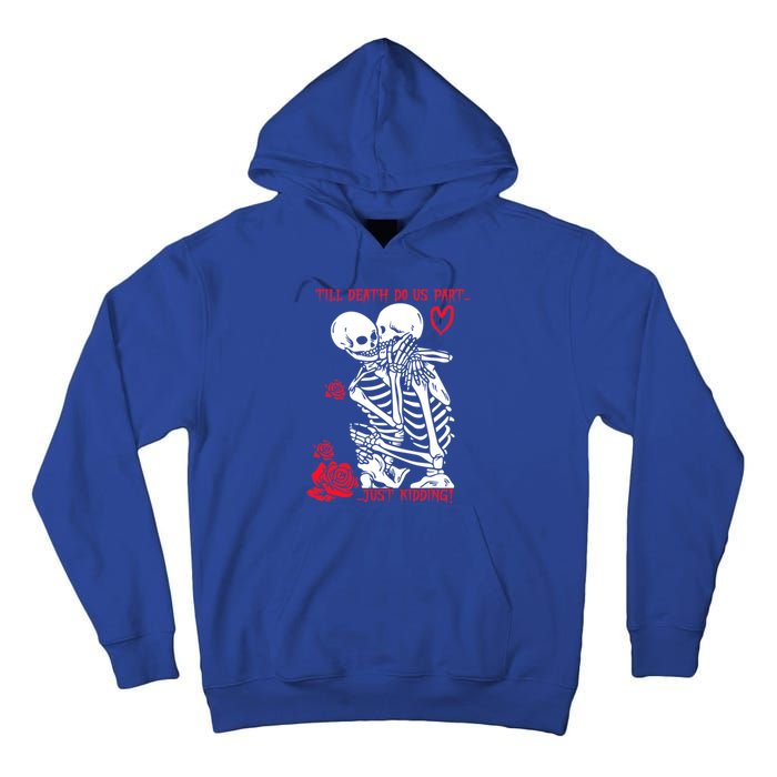 Kissing Skeletons Skulls Till Death Do Us Part Just Ding Gift Tall Hoodie