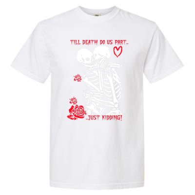 Kissing Skeletons Skulls Till Death Do Us Part Just Ding Gift Garment-Dyed Heavyweight T-Shirt