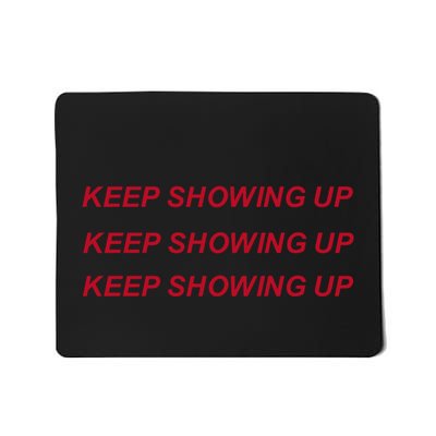 Keep Showing Up Mousepad