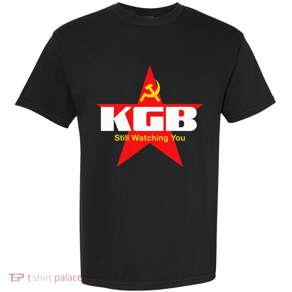 Kgb Still Watching You Cccp Soviet Union Communist Garment-Dyed Heavyweight T-Shirt