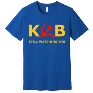 Kgb Still Watching You Cccp Ussr Soviet Union Gift Premium T-Shirt