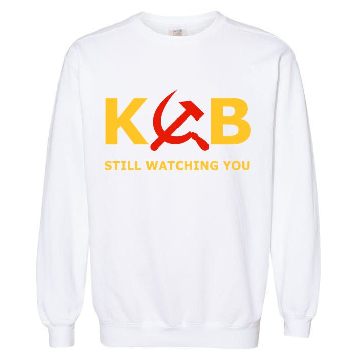 Kgb Still Watching You Cccp Ussr Soviet Union Gift Garment-Dyed Sweatshirt
