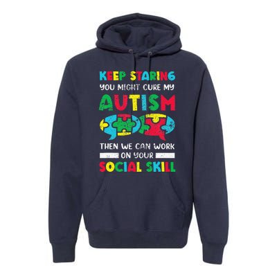 Keep Staring You Might Cure My Autism Awareness Autistic Premium Hoodie