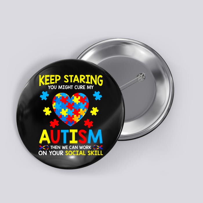 Keep Staring You Might Cure My Autism Awareness Button