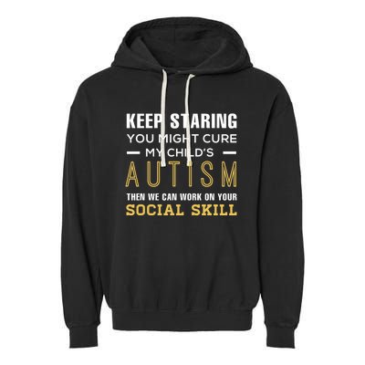 Keep Staring You Might Cure My ChildS Autism Then We Can Garment-Dyed Fleece Hoodie