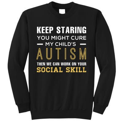 Keep Staring You Might Cure My ChildS Autism Then We Can Sweatshirt