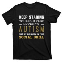 Keep Staring You Might Cure My ChildS Autism Then We Can T-Shirt