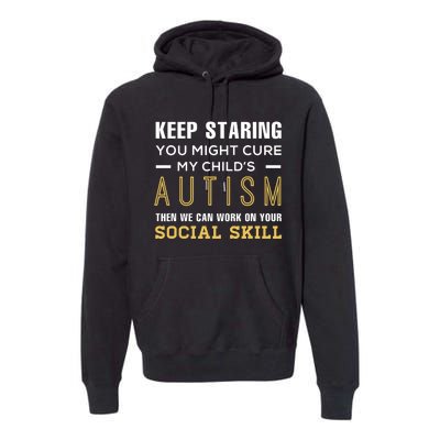 Keep Staring You Might Cure My ChildS Autism Then We Can Premium Hoodie