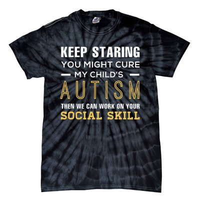 Keep Staring You Might Cure My ChildS Autism Then We Can Tie-Dye T-Shirt