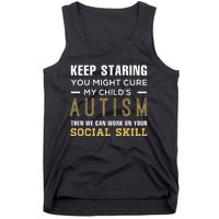 Keep Staring You Might Cure My ChildS Autism Then We Can Tank Top