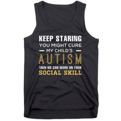 Keep Staring You Might Cure My ChildS Autism Then We Can Tank Top